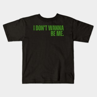 "I Don't Wanna Be Me" Kids T-Shirt